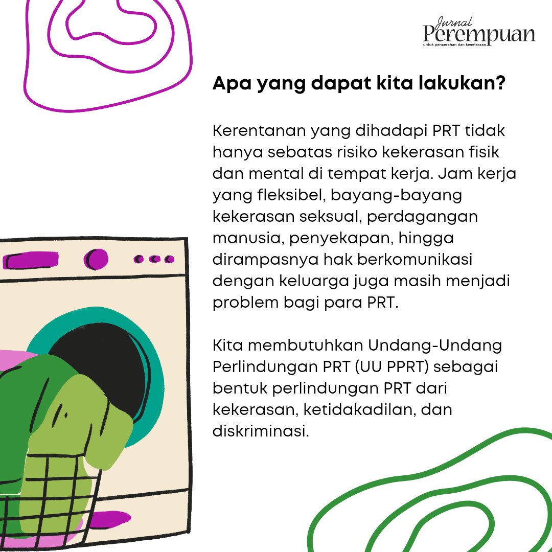 (2)

Beberapa di antaranya adalah risiko kekerasan fisik, mental, seksual, dan bahkan perdagangan manusia. Karena itu, PRT dan kita semua membutuhkan payung hukum yang kokoh!