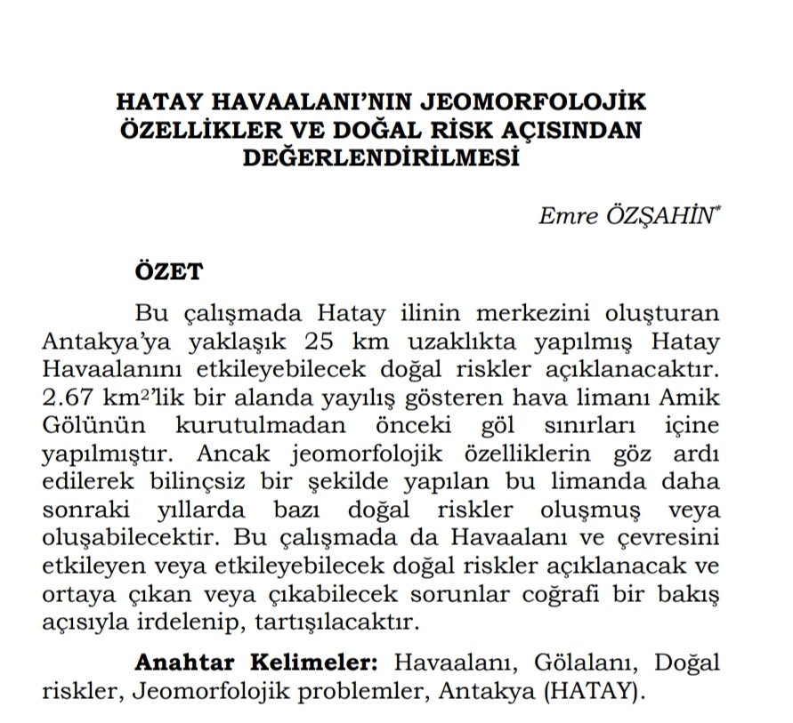 "Hatay Havalimanı'nın pisti çöker" diye uyarmış!
1- Doç. Dr. Emre Özşahin, Hatay Mustafa Kemal Üniversitesi'nde uzmanken 2010'da yaptığı çalışmada, jeomorfolojik özellikler dikkate alınmadan bilinçsizce yapılan havalimanı için "Yağışta sel basar, depremde pist çöker" demiş.