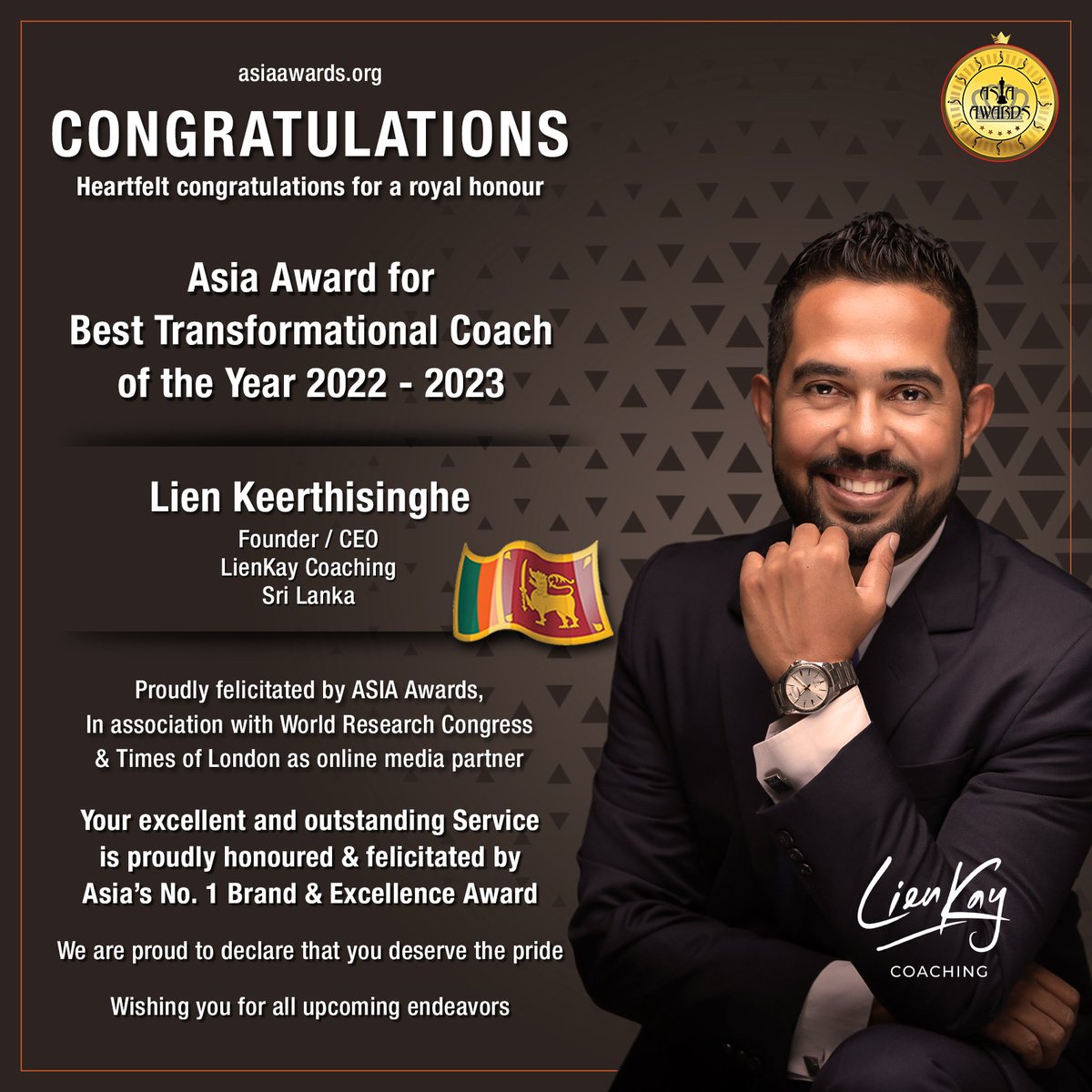 !! CONGRATULATIONS !!!

LienKay Coaching, Founder / CEO, Lien Keerthisinghe, Sri Lanka, has bagged Asia Award for Best Transformational Coach proudly presented by ASIA Awards

#asiaawards #awards

More info :
asiaawards.org
