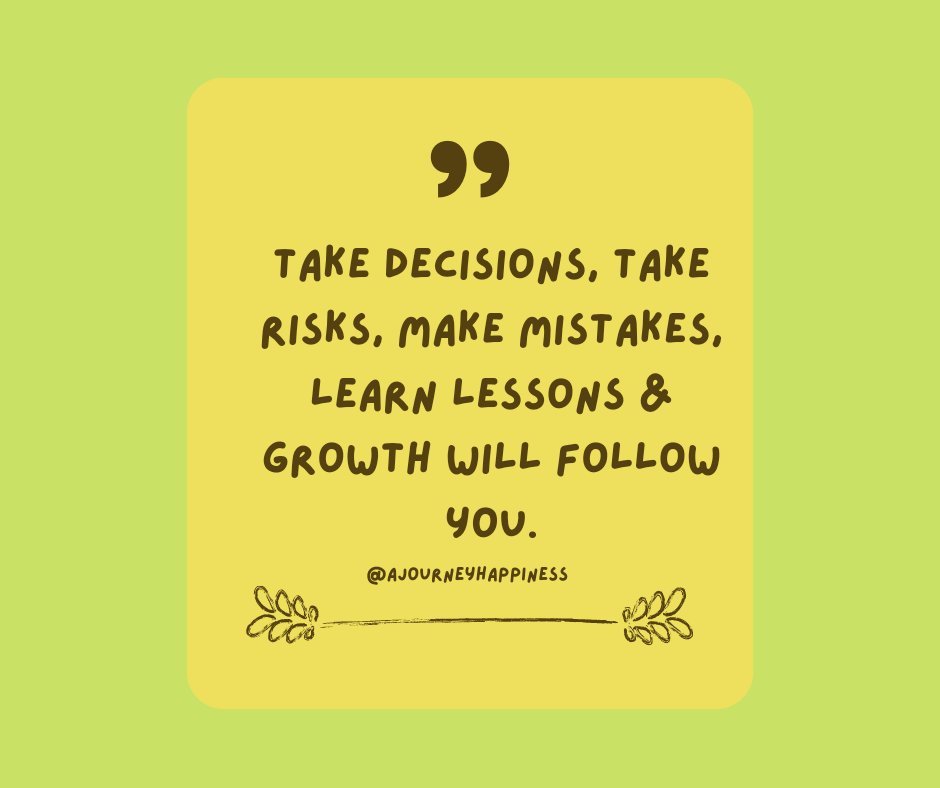 Take decisions, take risks, make mistakes, learn lessons & growth will follow you.
 __AjourneyHappiness 

Spread Happiness, Love & Positivity ❤️

Love ❤️ 
Happiness 

follow ⬇️ 
#AjourneyHappiness 
#motivationalquotes #positivevibes  #positivityinfluencer #happinesscoach