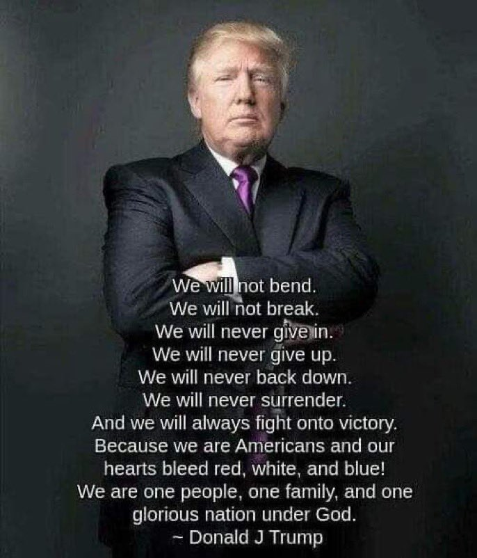 doo_001's tweet photo. We will not bend.
We will not break.
We will not yield.
We will never give in.
We will never give up.
We will never back down.
We will never, ever surrender.

(President Donald J. Trump)
#NeverGiveIn
#NeverGiveUp
#NeverBackDown
#NeverEverSurrender https://t.co/8cn0RTMyiB