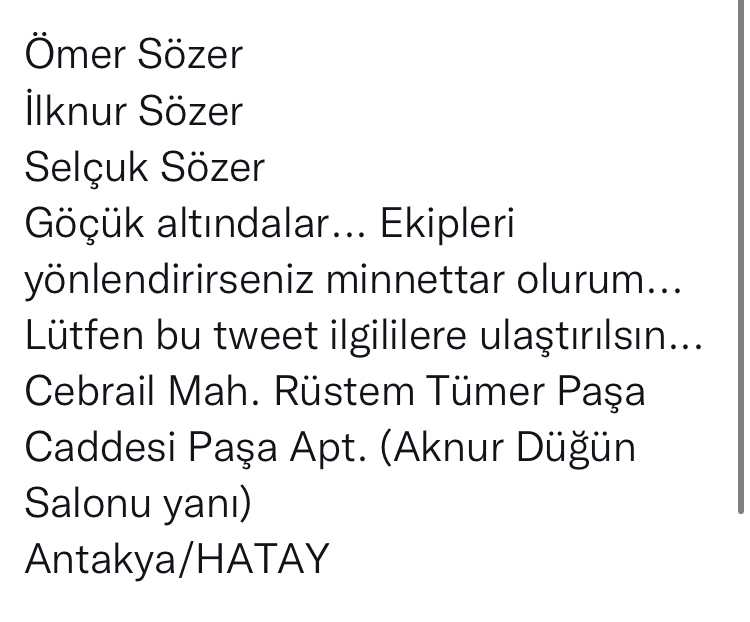 Lütfen bu tweeti gören destek verirse çok minnettar kalırım. 

Dostumuz ve ailesi göçük altında. En kısa sürede yardım ulaşması gerek. 

Lütfen paylaşalım. 
<a href="/ahbap/">Ahbap</a> <a href="/haluklevent/">Haluk Levent ( Ahbap Ekibi )</a> <a href="/OguzhanUgur/">Oğuzhan Uğur</a> <a href="/BabalaTv/">BaBaLa TV</a> <a href="/AFADBaskanlik/">AFAD</a> <a href="/jahreindota/">Jahrein</a> <a href="/LEVOBALIM/">Levent Balım</a>