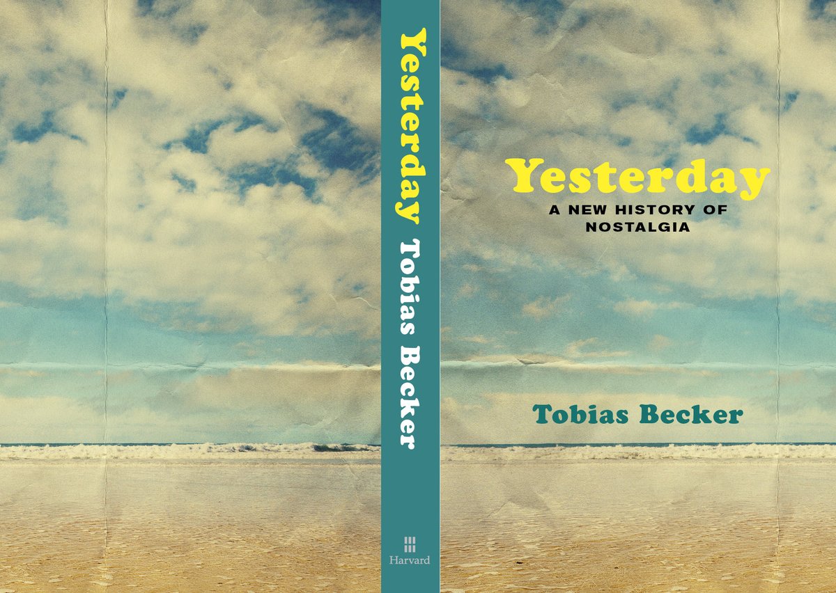 “Yesterday: A New History of Nostalgia” has a cover now! Coming in autumn with <a href="/Harvard_Press/">Harvard University Press</a>