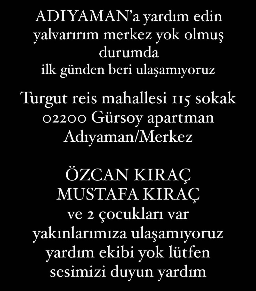 Mustafa kıraç ve ailesine deprem anından beri ulaşamıyoruz Allah aşkınıza yardım edin Adıyaman’a yardım edin ne olur sesimizi duyun turgut reis mahallesi 115 sokak gürsoy apartmanı ekip yok yardım yok <a href="/haluklevent/">Haluk Levent ( Ahbap Ekibi )</a> <a href="/danlabilic/">.</a> <a href="/dayagiyedin/">Dayakçı</a> <a href="/melisayca/">MAD</a> <a href="/OguzhanUgur/">Oğuzhan Uğur</a> @avemrahk
