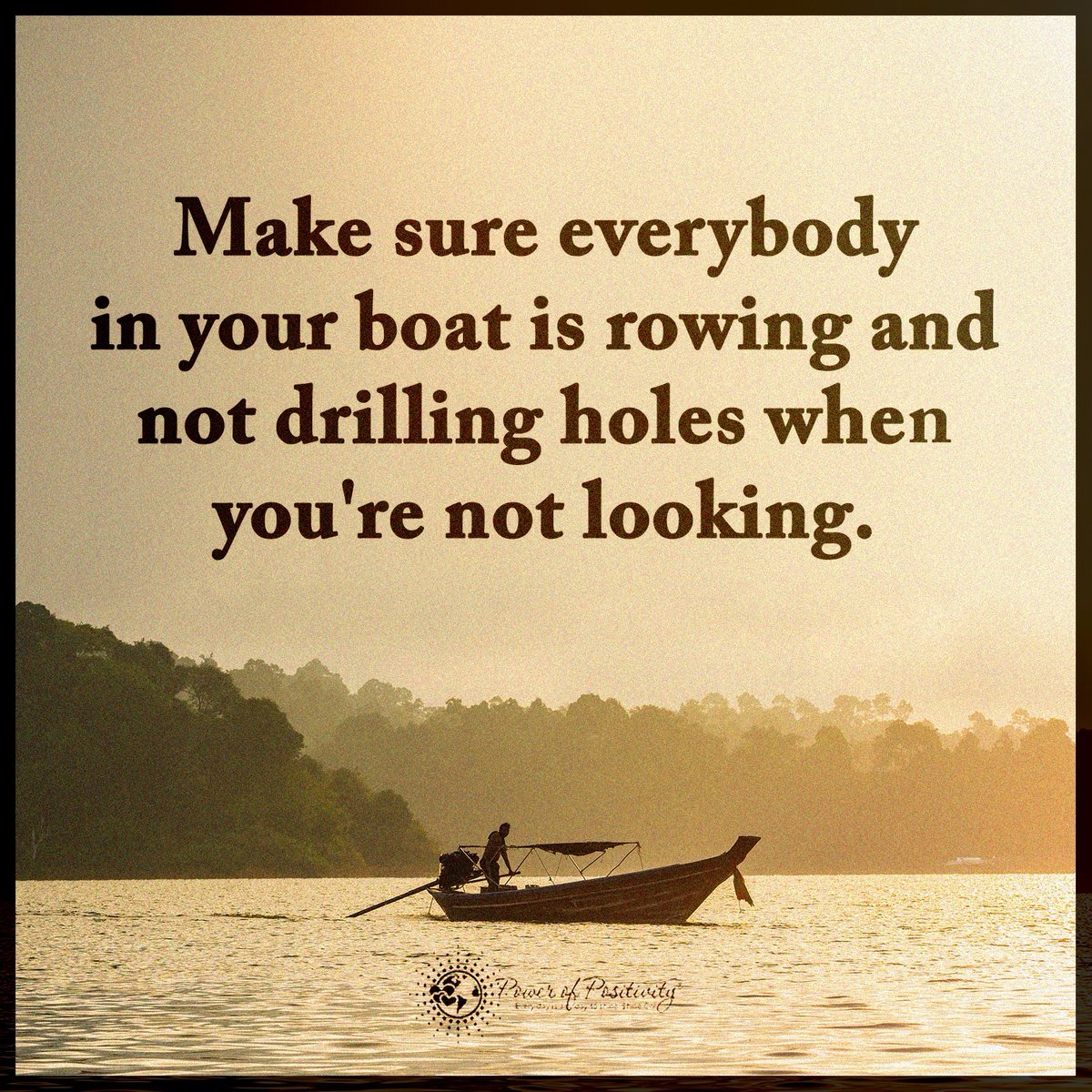 LIVEpositivity's tweet photo. Make sure everybody in your boat is rowing and not drilling holes when you're not looking. #quote https://t.co/3YOZOuJLnd