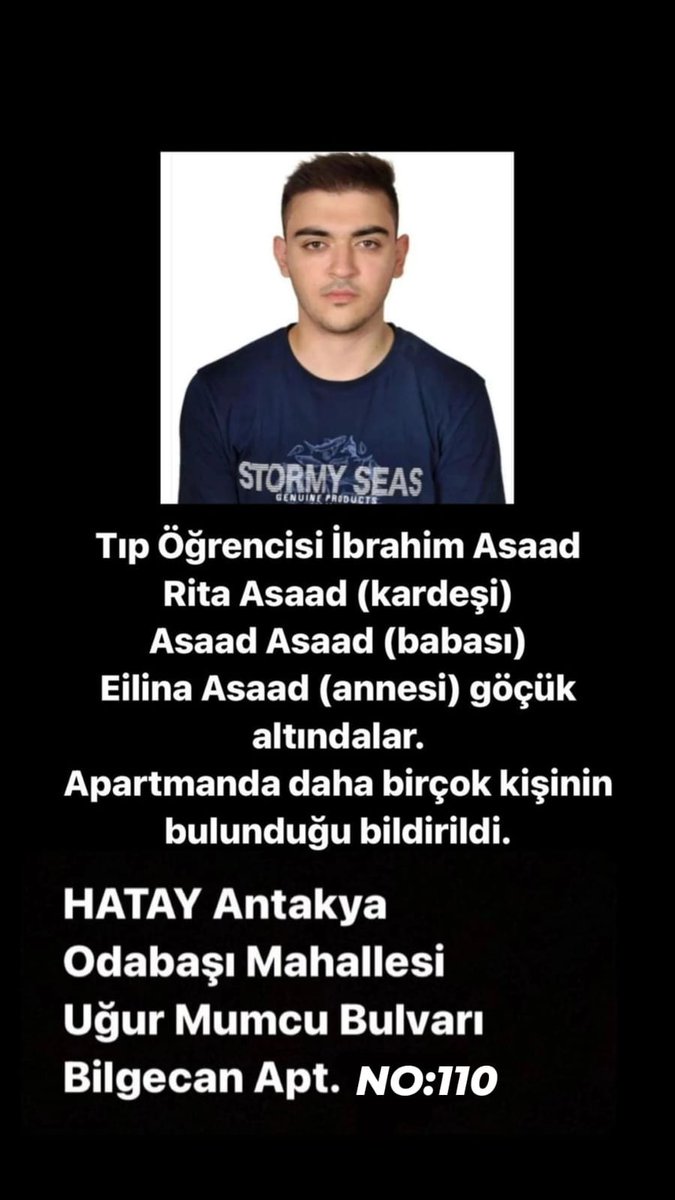YARDIM TALEBİ:

#deprem #hatayyardimbekliyor
#Enkaz <a href="/IstanbulAFAD/">A F A D İstanbul</a> #hataydepremi
<a href="/HatayBSB/">Hatay Büyükşehir Belediyesi</a>

HATAY, Antakya Odabaşı Mah. Uğur Mumcu Bulvarı Bilgecan Apt. No:60/9 adresinde Fakültemiz öğrencilerinden İbrahim ASAAD, ailesi ile birlikte halen daha enkaz altında.