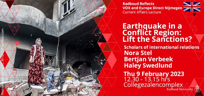Tomorrow: Earthquake in a Conflict Region: Lift the Sanctions? | Current Affairs Lecture by scholars of international relations Nora Stel, Bertjan Verbeek and Haley Swedlund. 12.30 - 13.5 hrs CC1 bit.ly/40FBS9p @VoxNieuws @RadboudNSM @EuropaNijmegen @Radboud_Uni