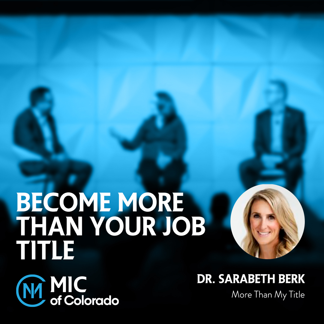 MIC of Colorado is just 21 days away! You won't want to miss 'Become More Than Your Job Title' presented by Dr. Sarabeth Berk, Thursday, March 2nd 3-4pm at Colorado Convention Center. See you there! mic-colorado.org