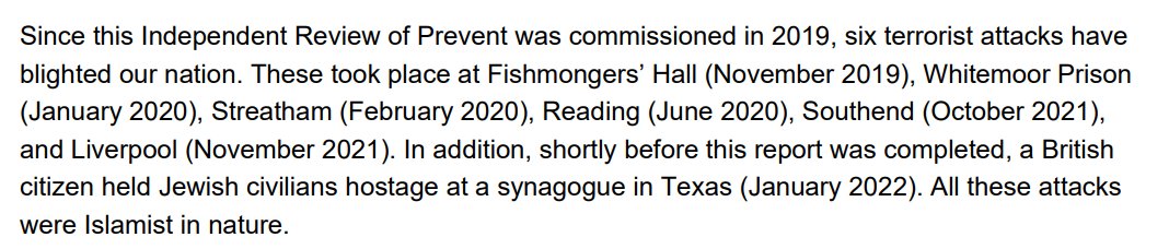 The Independent Review of Prevent has been published today. More on that to come, but there is a key mistake on p.3, which claims all UK attacks since 2019 have been "Islamist in nature"

They have not.
