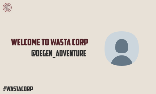 Hey @Degen_Adventure Congrats! Welcome to Wasta Corp!