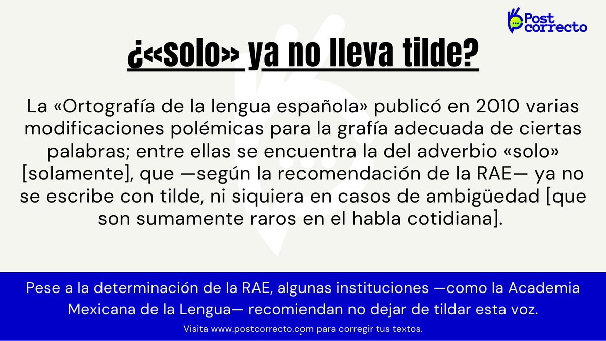 La <a href="/RAEinforma/">RAE</a> recomienda no tildar la voz «solo» bajo ninguna circunstancia; no obstante, no se considera un error ortográfico poner el acento gráfico cuando la palabra se usa como adverbio [solamente].