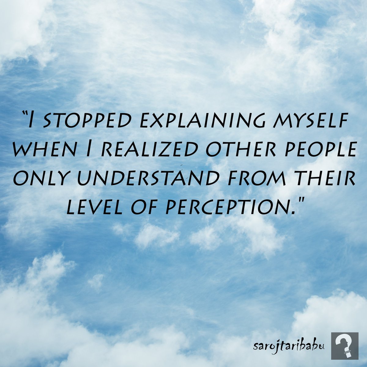 Quotes of the week: “I stopped explaining myself when I realized other people only understand from their level of perception.'

#quoteoftheday #quotesoftheweek #quotesaboutlife #quotestoinspire #quotesforsuccess #twitterquote #quotes_quotes #sarojtaribabu #sarojtaribabuofficial