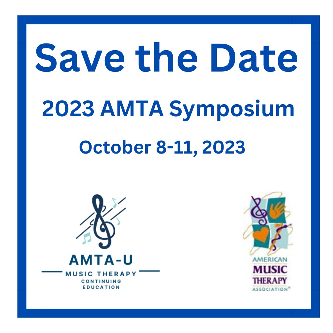 2023 AMTA Symposium, October 8-11, 2023
musictherapy.org/save_the_date/