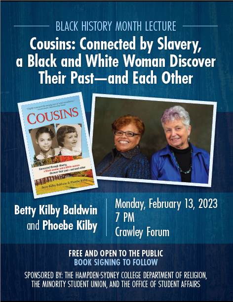 Dr. Betty Kilby Baldwin, the lead plaintiff in the desegregation of public schools in Warren County, Virginia, and Phoebe Kilby share their personal story of racial reconciliation, forgiveness, and restorative justice, as they engaged their families' past. 2/13/23 at HSC at 7:00p
