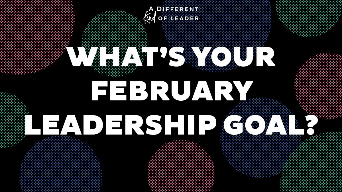 With one month down and eleven to go, we're curious. What's your leadership goal this month?