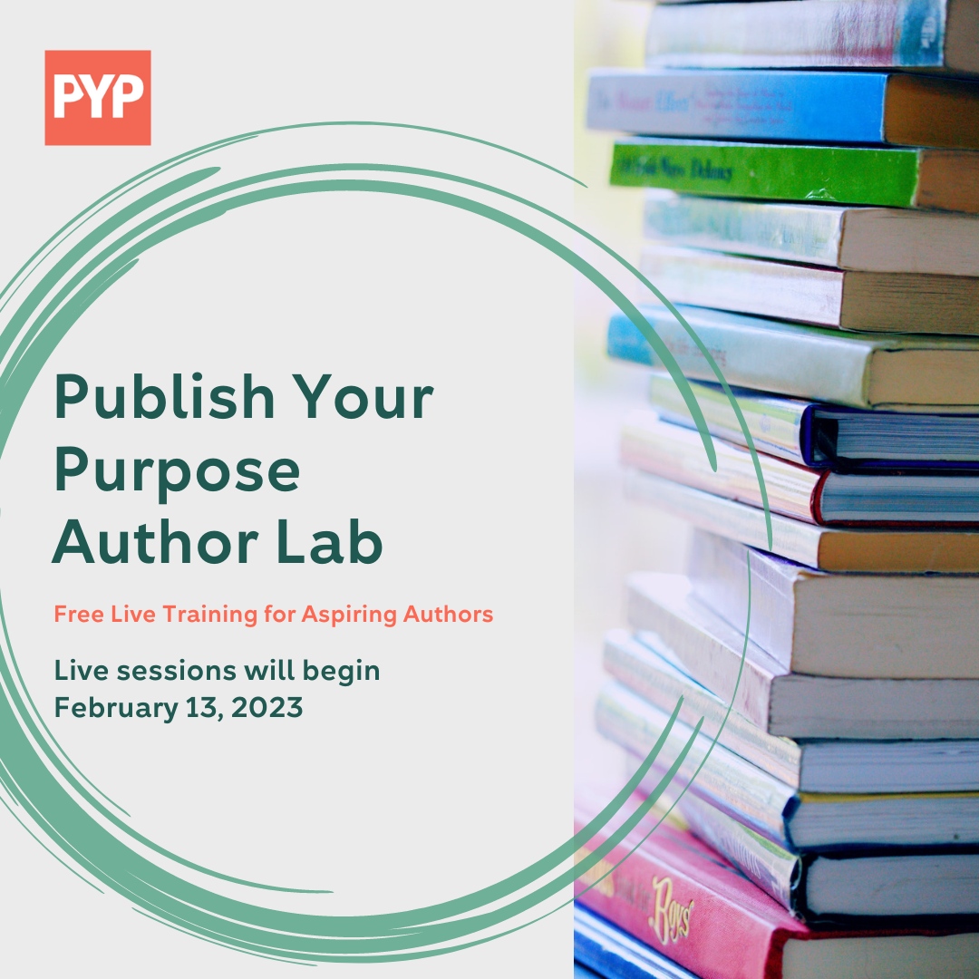 Do you have a story that needs to be told? Are you struggling with how to begin? PYP's FREE Author Lab could be the workshop you need to fuel the next steps in your writing journey! Ask questions, learn strategy, and create an Action Plan—Sign up now! publishyourpurpose.com/author-lab/