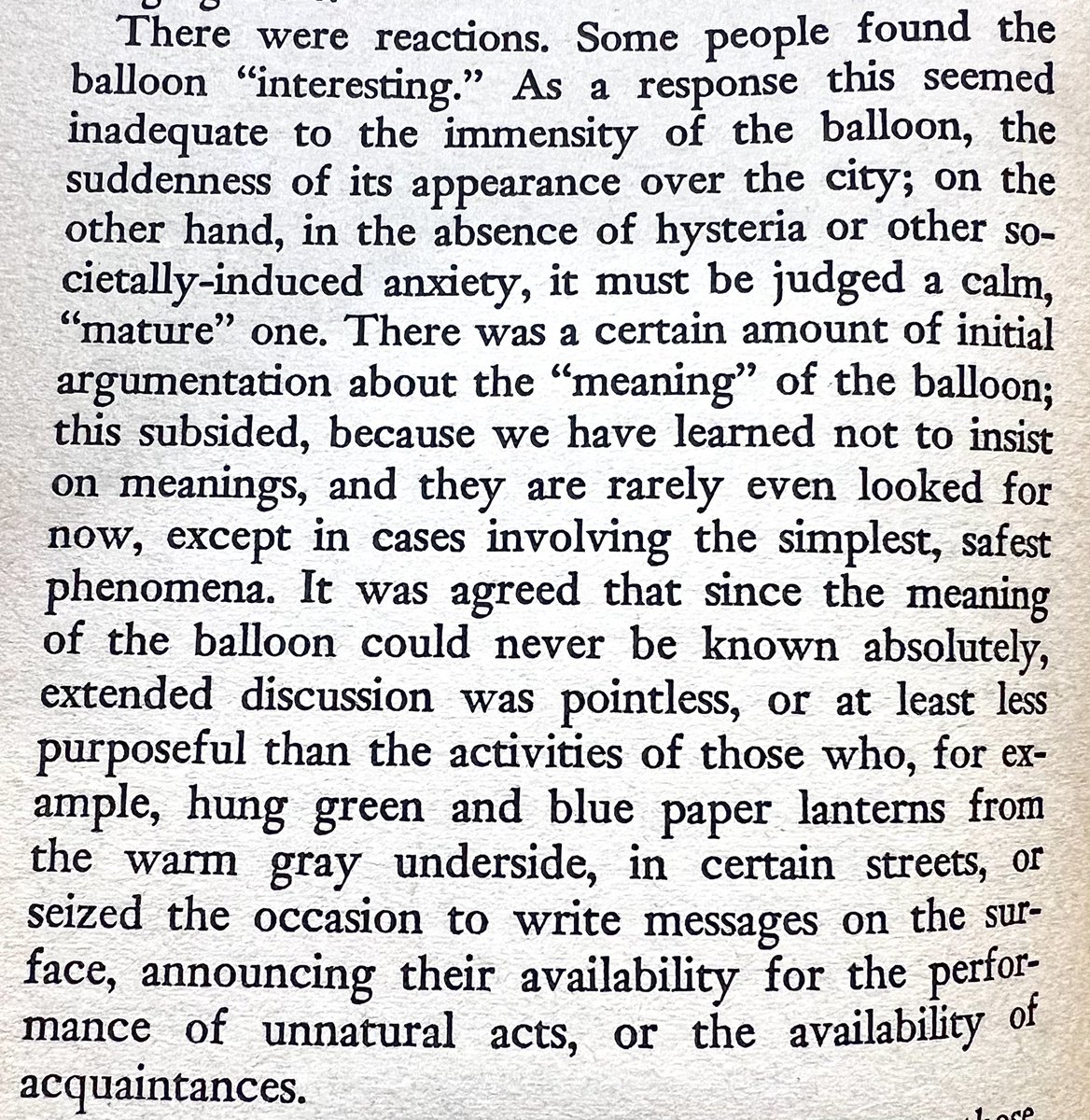 A few days ago a friend sent me a text: “This Chinese weather balloon is so Donald Barthelme.” So, this morning I reread his short story The Balloon. My friend was right. We are living the future postmodernists devised many decades ago. We are nothing but metafictional creatures.