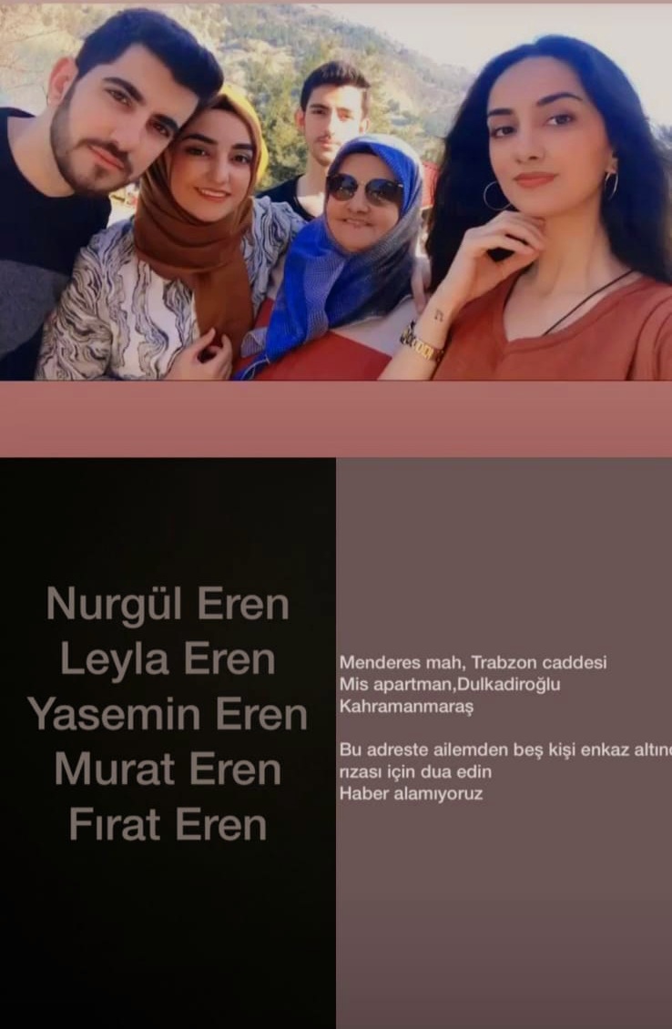 evrem_tw1's tweet photo. YARDIM

En son dün haber alabildik göçük altında yaşıyorlardı 
Menderes mah. Trabzon Cad. Miş Apertman ,Dulkadiroğlu 

Nurgül Eren
Leyla Eren
Yasemin Eren
Murat Eren
Fırat Eren 

#deprem https://t.co/XJ53cBdo3k