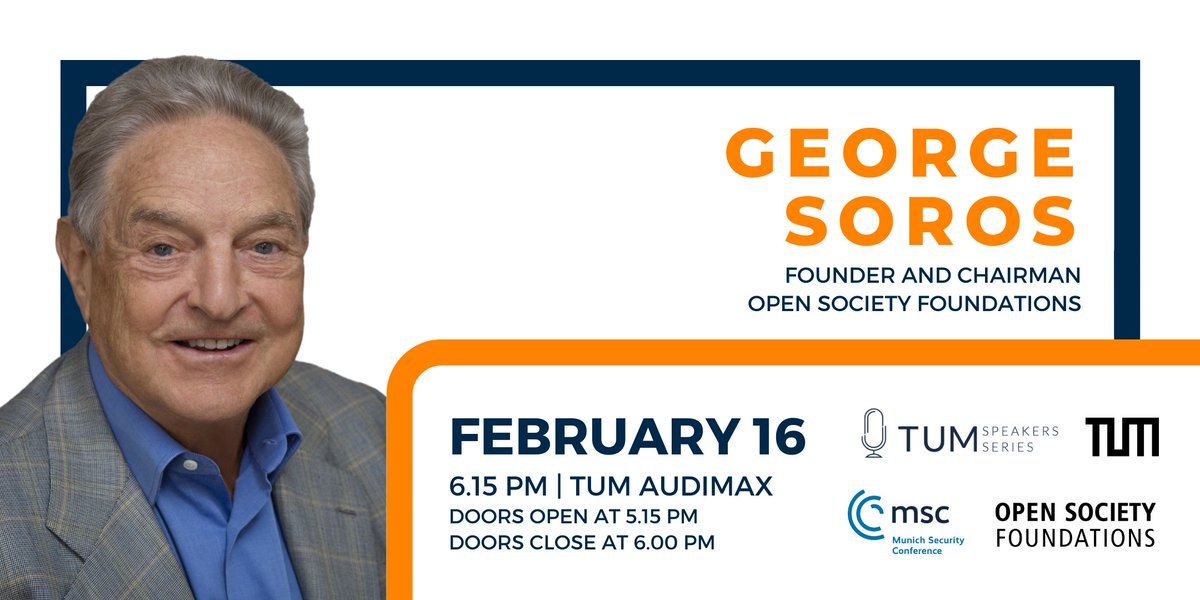 TUM Speakers Series (@tumspeakers) on Twitter photo We are excited to announce that, as an official side event to the <a href="/MunSecConf/">Munich Security Conference</a>, we will welcome <a href="/georgesoros/">George Soros</a>, founder of the <a href="/OpenSociety/">Open Society Foundations</a>, at the @TU_Muenchenon on February 16th.
⏰ Save the date: February 16, 6:15 pm
FREE TICKETS AVAILABLE: GeorgeSoros.eventbrite.de We are excited to announce that, as an official side event to the <a href="/MunSecConf/">Munich Security Conference</a>, we will welcome <a href="/georgesoros/">George Soros</a>, founder of the <a href="/OpenSociety/">Open Society Foundations</a>, at the @TU_Muenchenon on February 16th.
⏰ Save the date: February 16, 6:15 pm
FREE TICKETS AVAILABLE: GeorgeSoros.eventbrite.de