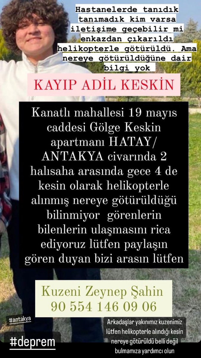 ARKADAŞLAR YAKINIMIZ HATAY ANTAKYADAN ENKAZ ALTINDAN ÇIKARTILIP HELİKOPTERLE GÖTÜRÜLDÜ FAKAT NEREYE GİTTİ BİLMİYORUZ BULAMIYORUZ HASTANELERİ ARAŞTIRIYORUZ BİZE YARDIMCI OLUN LÜTFEN 🙏🏾 #depremsondakika #birebirdayanisma #hatayantakya #antakya #hastane #depremhatay
