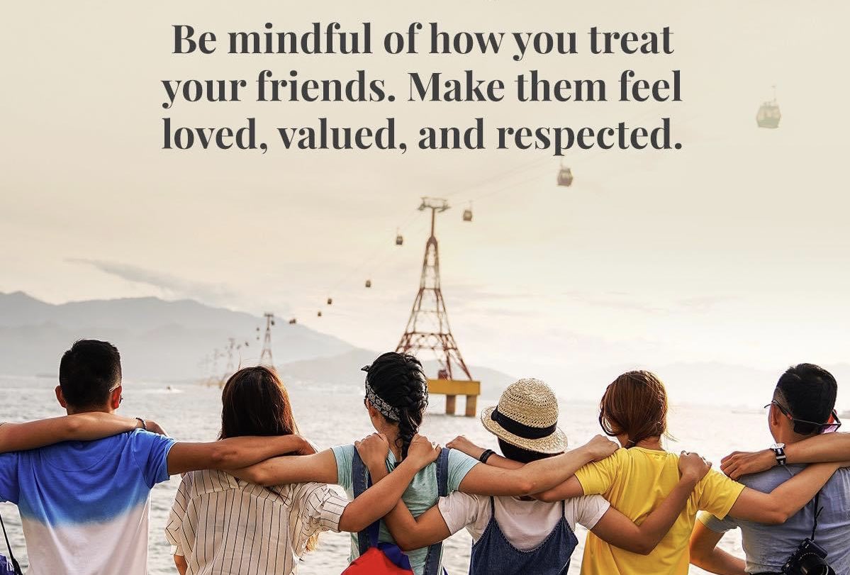#WonderfulThoughts: Be mindful of how you treat your friends. Make them feel loved, valued, and respected…💙