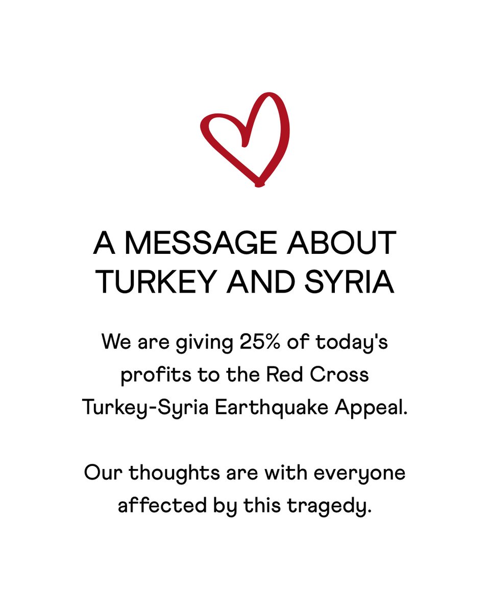 We are all heartbroken by the devastating earthquakes in Turkey and Syria. We will be giving 25% of today’s profits to the Red Cross Turkey-Syria Earthquake Appeal. You can also donate directly here: donate.redcross.org.uk/appeal/turkey-…