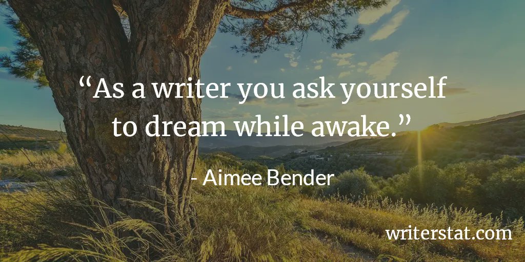 “As a writer you ask yourself to dream while awake.” - Aimee Bender #amwriting #amediting ... #Writing.