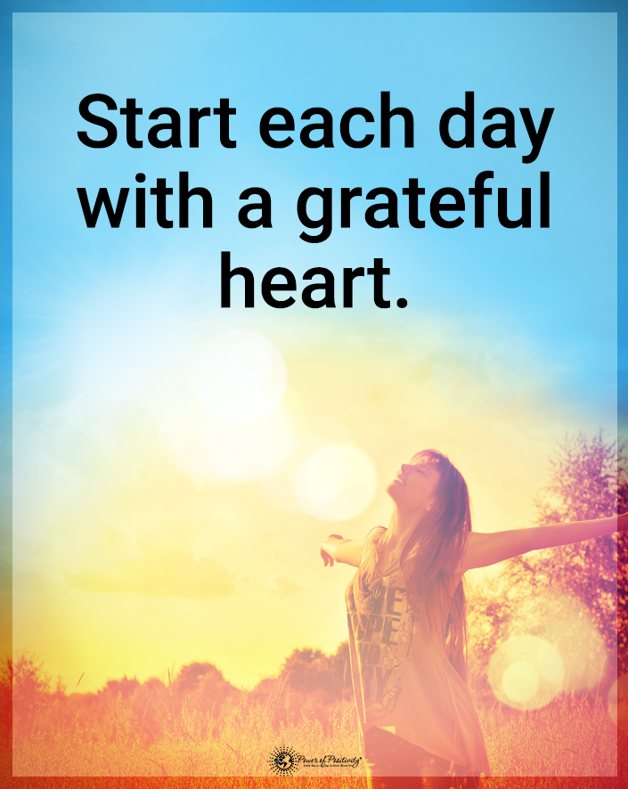 “Start each day with a grateful heart.”