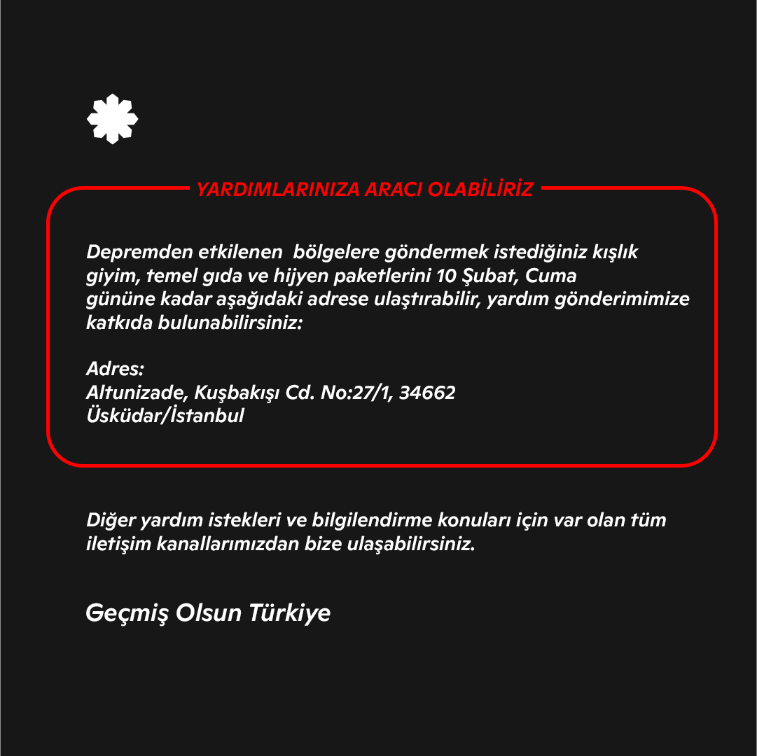 Depremden etkilenen bölgelere göndermek istediğiniz kışlık giyim, temel gıda ve hijyen paketlerini 10 Şubat, Cuma gününe kadar aşağıdaki adrese ulaştırabilir, yardım gönderimimize katkıda bulunabilirsiniz:
📍Adres: Altunizade, Kuşbakışı Cd. No:27/1, 34662 Üsküdar/İstanbul