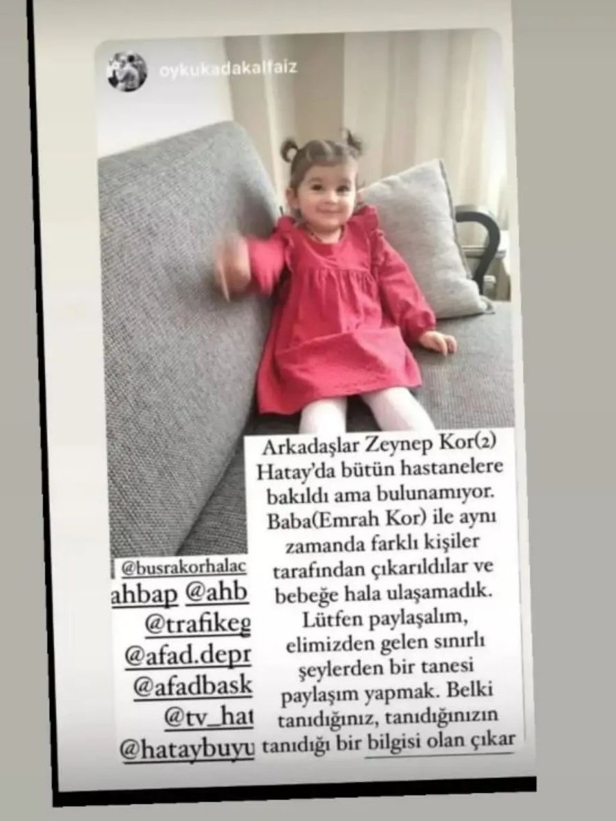 PAYLAŞIN LÜTFEN !!
Hatay'da enkazdan kurtarılan Zeynep  Kor (2) bebeğe ailesi ulaşamıyor. Babası Emrah Kor ile aynı zamanda farklı kişiler tarafından çıkartılmış. Bilgisi olan var mı? 
irtibat: 05374146517
#depremsondakika
<a href="/ahbap/">Ahbap</a> <a href="/OguzhanUgur/">Oğuzhan Uğur</a> <a href="/ProfDemirtas/">Özgür Demirtaş</a>