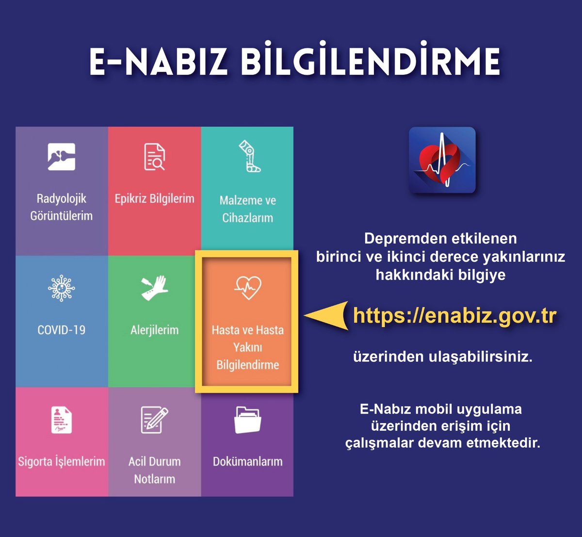 Depremden etkilenen birinci ve ikinci derece yakınlarınızın sağlık durumu ve bulunduğu sağlık kuruluşu bilgilerine enabiz.gov.tr ' den ve e-nabız mobil uygulamasından ulaşabilirsiniz.