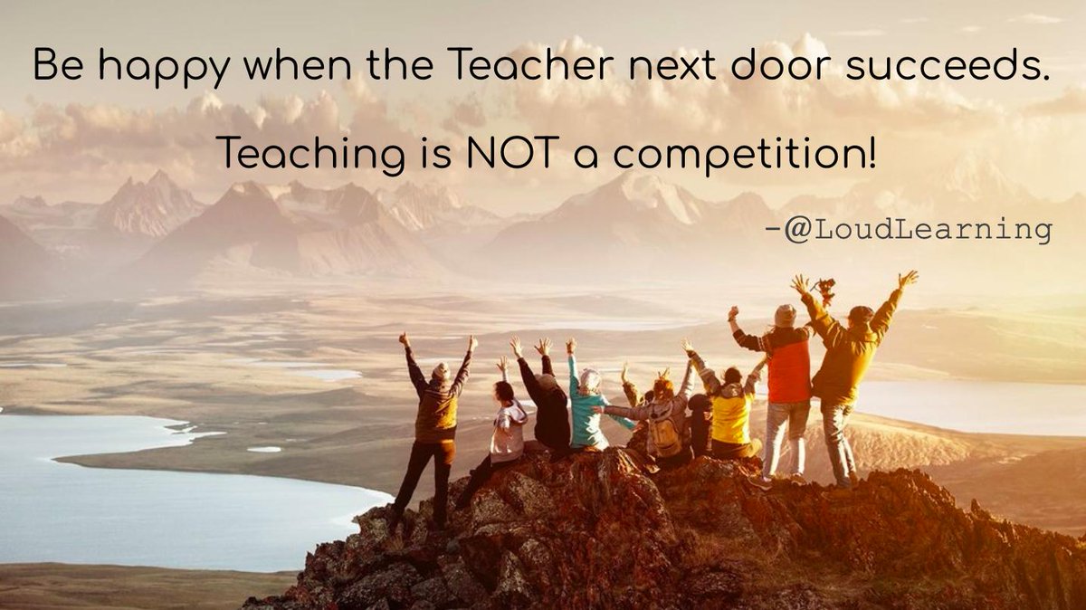 Be happy when the teacher next door succeeds. Teaching is not a competition! #edchat #education