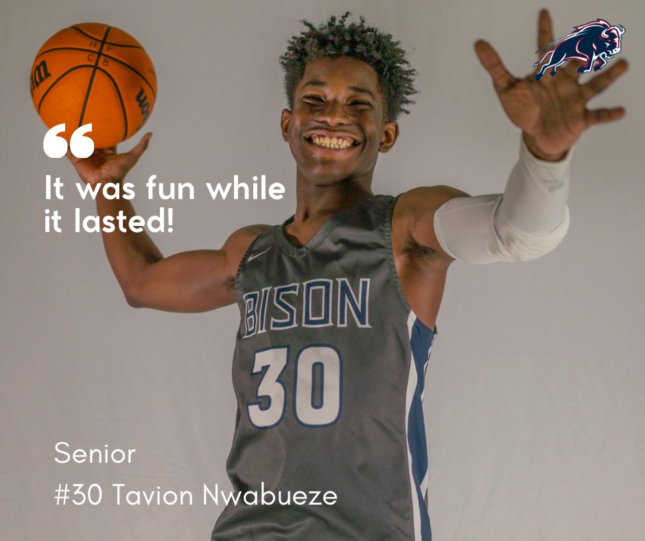SENIOR WEEK!!!

#30 Tavion Nwabueze
Tavion comes from a Bison family and has been the heart and soul of this team. His hustle and relentless effort gives us a chance every night! 🦬