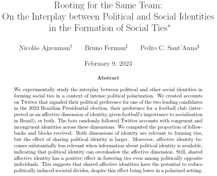 🚨 New WP! 

"Rooting for the same team: on the interplay between Political and Social Identities in the Formation of Social Ties"

With <a href="/Nicolas_Ajz/">Nico Ajzenman</a> and <a href="/bruno_ferman/">Bruno Ferman</a>

Link: papers.ssrn.com/sol3/papers.cf…