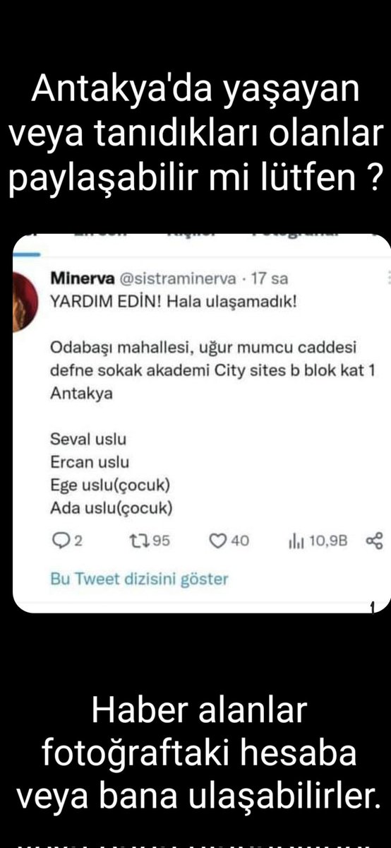 SelimAbi's tweet photo. Antakya da yaşayanlar veya yakınları paylaşabilir mi lütfen ? Arkadaşımın yakını. Haber alanlar bana veya fotoğraftaki hesaba ulaşabilir. #deprem #antakya #AHBAP #AhbapDernegi #Afad #hatay https://t.co/wK5HCAn0wO