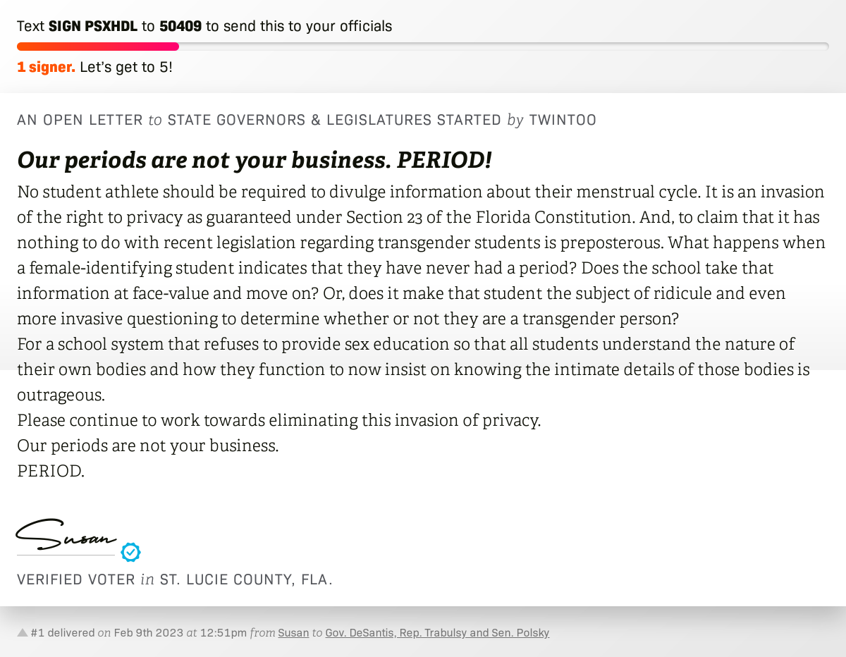 openletterbot's tweet photo. 🖋 Sign Our periods are not your business. PERIOD! and I'll deliver a copy to your officials: https://t.co/piHSzJeUPO  📨 No. 1 is from @twinthingtoo to @RonDeSantisFL, Rep. Trabulsy and Sen. Polsky  #sayfie #flapol https://t.co/EBSyqMofTY