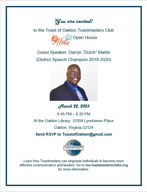 Join the Toast of Oakton Toastmasters club members as they host their Open House with their guest speaker Darryn “Dutch” Martin.

March 22, 2023

6:45 PM – 8:30 PM

Oakton Library
10304 Lynnhaven Place
Oakton, VA

Send RSVP to ToastofOakton@gmail.com