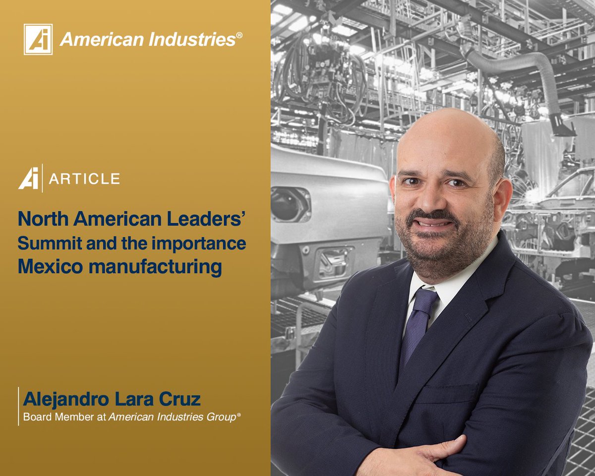 Check out our latest article by Alejandro Lara Cruz, Board Member at American Industries® Group, where we share valuable information about the importance of Mexico’s manufacturing industry
