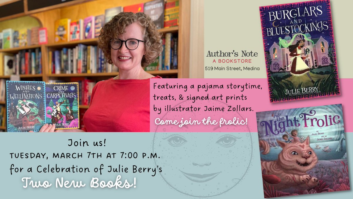 Join us on Tuesday, March 7th at 7:00 p.m. at Author's Note for a celebration of Julie Berry's two new books, Burglars and Bluestockings and The Night Frolic! Learn more and preorder your books at AuthorsNote.com/Events. #AuthorEvent #AuthorsNote #JulieBerry #JaimeZollars