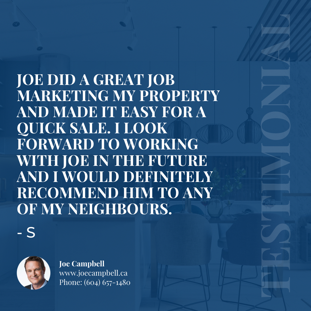 If you're thinking of making a move, talk to Joe for some clear insight and a smooth, straight forward path to your success. You can call or text 604-657-1480 anytime.