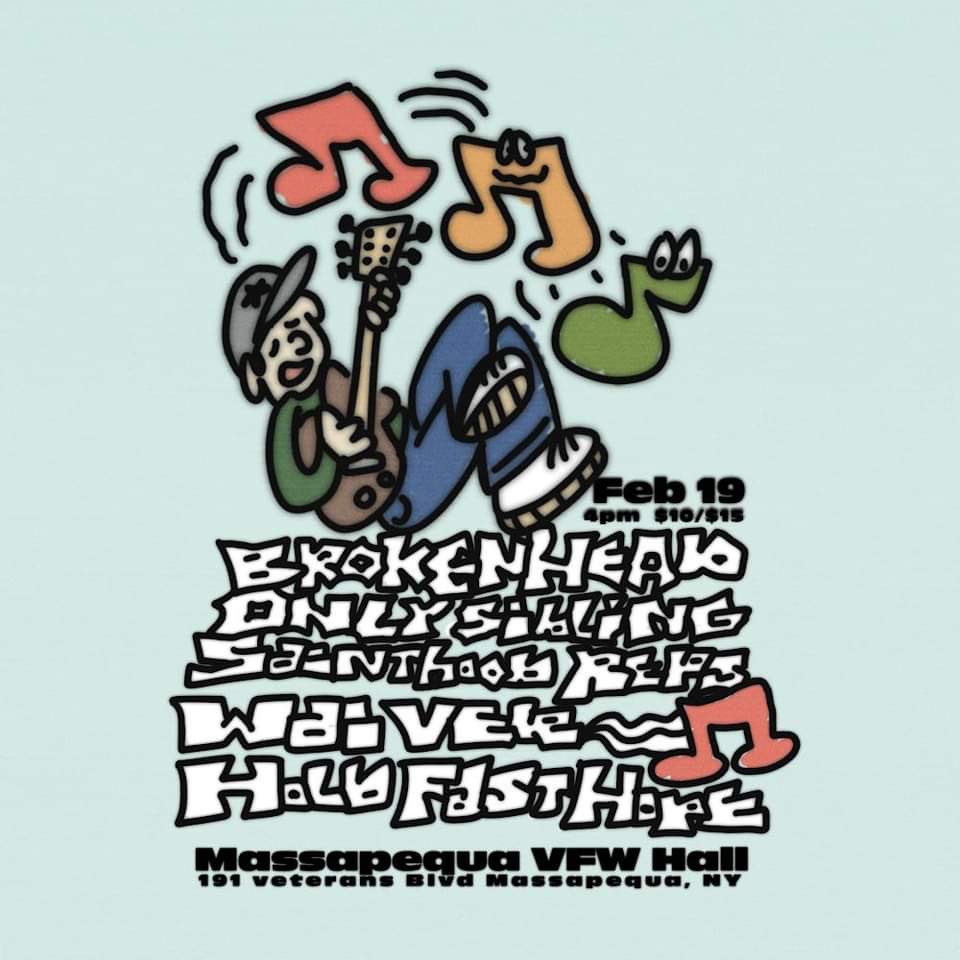 NEXT SHOW - 2.19.23 at Massapequa VFW with Broken Head, <a href="/OnlySibling/">Only Sibling</a>, <a href="/SainthoodReps/">Sainthood Reps</a> and <a href="/WaiverOfficial/">WAIVER.</a> courtesy of <a href="/GoldenHourBooks/">Golden Hour Booking</a>🔥🔥

🎟️: eventbrite.com/e/516129004747