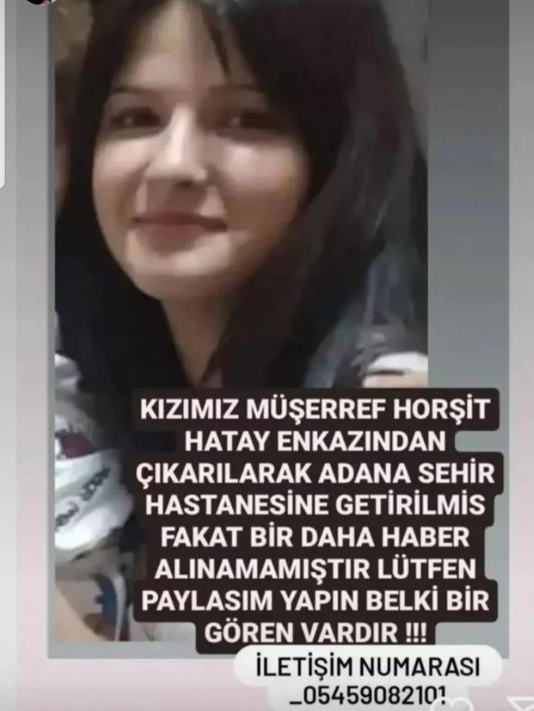 Müşerref Horşit Yigenimizi arıyoruz lütfen gören duyan birilerine ulaşmamıza yardım edin. Enkazdan çıkarılmış sağlıklı ama nerde olduğunu bilmiyoruz. Adana şehir Hastanesi'nde veya başka yeredede olabilir. Lütfen haber almamıza yardım edin.<a href="/haluklevent/">Haluk Levent ( Ahbap Ekibi )</a> <a href="/OguzhanUgur/">Oğuzhan Uğur</a> <a href="/ahbap/">Ahbap</a> #kayıp