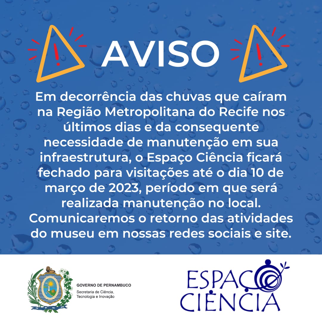 Em decorrência das chuvas que caíram nos últimos dias e da consequente necessidade de manutenção em sua infraestrutura, o Espaço Ciência ficará fechado para visitações até  10/03/2023, período em que será realizada manutenção. Comunicaremos o retorno  nas redes sociais e site.