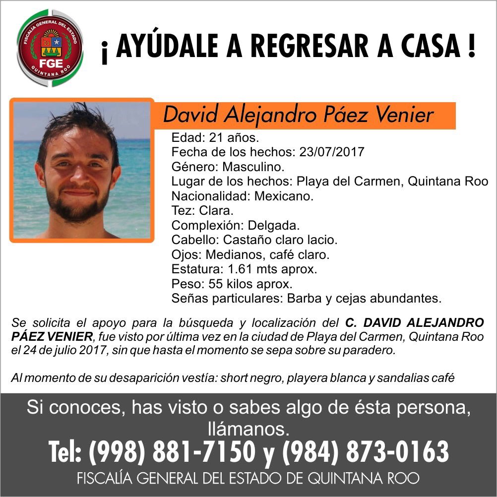 Vía <a href="/FGEQuintanaRoo/">Fiscalía General del Estado de Quintana Roo</a> David Alejandro Páez Venier, 21 años #PlayaDelCarmen #QRoo <a href="/LaAlamedaAlerta/">LaAlamedaAlerta</a> <a href="/_LaAlameda/">@_LaAlameda</a>  <a href="/manuelgalto/">Manuel Galdámez</a> <a href="/GenaroHita/">Genaro Hita</a> <a href="/Jorgito702Jorge/">🤖 JORGITO CTA. OFICIAL 👷‍♂️🏗️</a> <a href="/laurys3/">Soy Làu #TodosSÓMOSMéxico</a> <a href="/MaruPina1/">Maru Piña</a> <a href="/LaAlamedaJal/">LaAlamedaJalisco</a> <a href="/LaAlamedaMor/">LaAlamedaMorelos</a> <a href="/LaAlamedaPue/">LaAlamedaPuebla</a> <a href="/AlamedaGuerrero/">LaAlamedaGuerrero</a> <a href="/LaAlamedaVer/">LaAlamedaVeracruz</a> <a href="/QuintanaRoo_/">Verdad Memoria y Justicia</a>