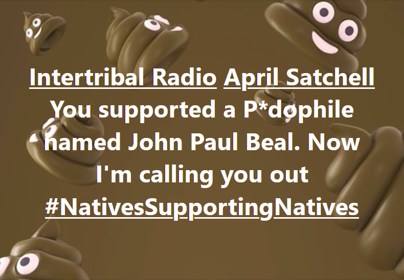 TheRealIndi4One's tweet photo. Intertribal Radio / April Satchell - You supported a Pedophile named John Paul Beal. Now I'm calling you out
#NativesSupportingNatives #NativeOutlawz #IntertribalRadio #Indi4One #4ONE #AprilSatchell #DiceShades #DiceShadesEntertainment #DiceShadesEnt #MMIW https://t.co/hTsZJ44zCu