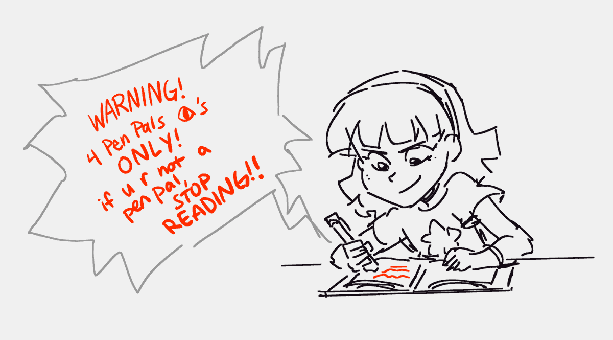 writing the "STOP READING!!" page at the beginning of each journal as if that would actually stop someone from reading our secrets hahaha 