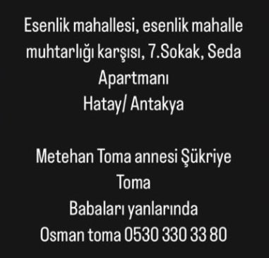 Son umut lütfen yardım edin bana. 
Erkek arkadaşım Metehan Toma ve Annesi Şükriye Toma 5 gündür enkaz altında. Dün ekipler çalışıyordu, yaşam belirtisi var dediler. Sona yaklaşmışken yorulduk, sabah geliriz diyerek bırakıp gittiler.  Gelmediler. Dayanamıyorum ne olur