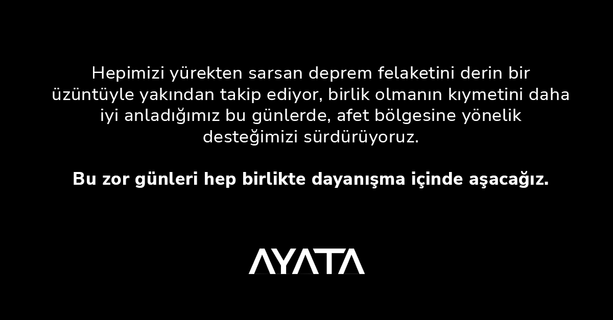 Bu zor günleri hep birlikte dayanışma içinde aşacağız.

#ayatayazılım #deprem