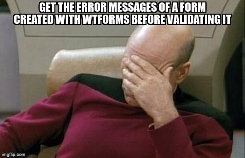 overflow_meme's tweet image. Get the error messages of a form created with wtforms before validating it stackoverflow.com/questions/7534… #wtforms #flask #python