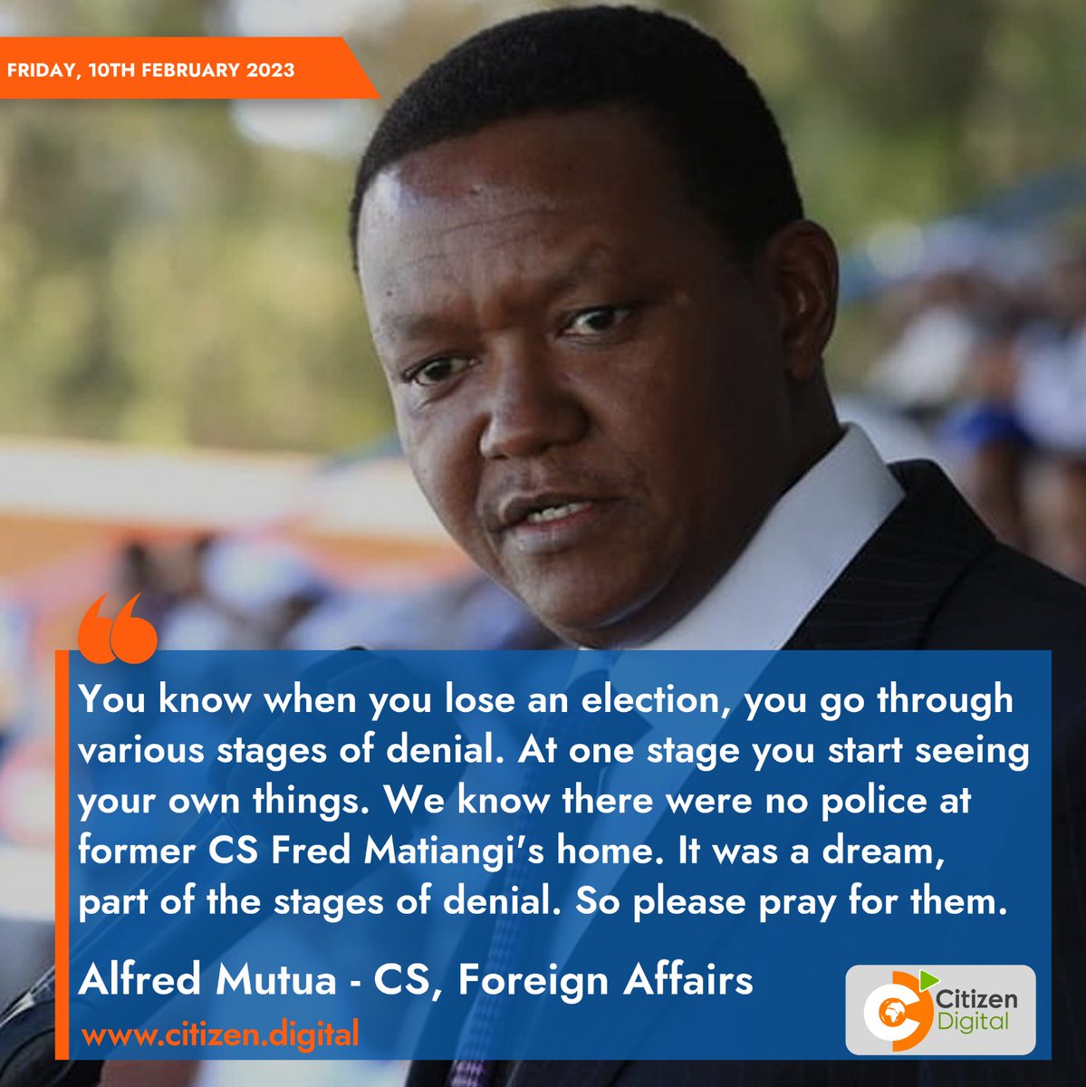 citizentvkenya's tweet photo. When you lose an election, you go through various stages of denial. At one stage you start seeing your own things. We know there were no police at former CS Matiangi's home. It was a dream, part of the stages of denial. So please pray for them - Alfred Mutua, CS Foreign Affairs https://t.co/vRdHOerCRf